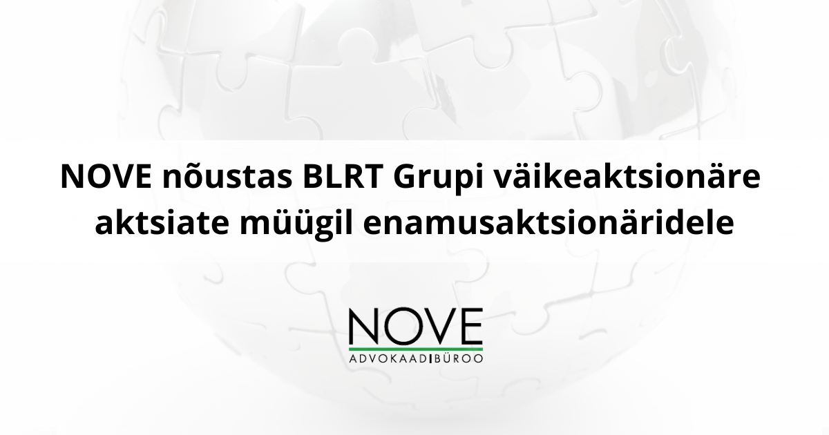NOVE tehingutiim nõustas Baltimaade suurima tööstuskontserni BLRT Grupi väikeaktsionäre, kellele kuulus ligi 40% osalus, aktsiate müügil BLRT Grupi enamusaktsio